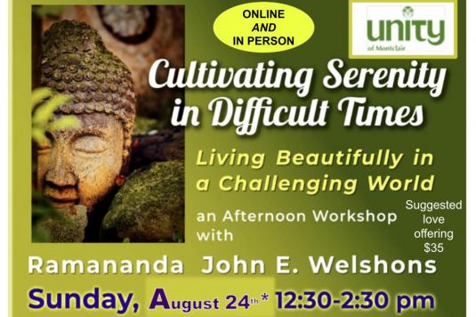 Cultivating Serenity in Difficult Times Sunday Aug 24 12:30 - 2:30